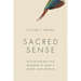 Sacred Sense: Discovering the Wonder of God's Word and World