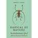 Radical by Nature: The Revolutionary Life of Alfred Russel Wallace
