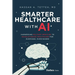 Smarter Healthcare with AI: Harnessing Military Medicine to Revolutionize Healthcare for Everyone, Everywhere