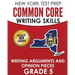 NEW YORK TEST PREP Common Core Writing Skills Writing Arguments and Opinion Pieces Grade 5: Covers the Next Generation ELA Standards