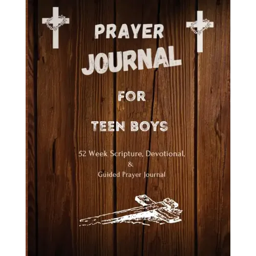 Prayer Journal For Teen Boys: 52 week scripture, devotional, and guided prayer journal