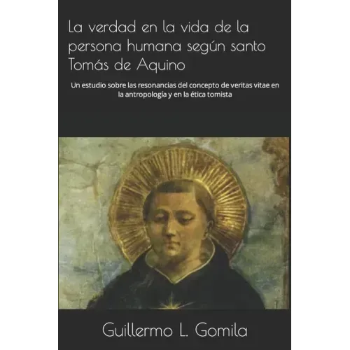 La verdad en la vida de la persona humana según santo Tomás de Aquino: Un estudio sobre las resonancias del concepto de veritas vitae en la antropolog