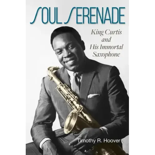 Soul Serenade: King Curtis and His Immortal Saxophone Volume 17