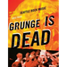 Grunge Is Dead: The Oral History of Seattle Rock Music