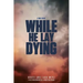 While He Lay Dying