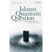 Islam's Quantum Question: Reconciling Muslim Tradition and Modern Science