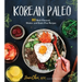 Korean Paleo: 80 Bold-Flavored, Gluten- And Grain-Free Recipes