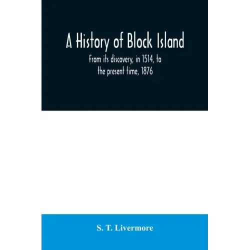 A history of Block Island: from its discovery, in 1514, to the present time, 1876