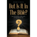 But Is It In The Bible?: Doctrines and Practices Measured by The New Testament Alone
