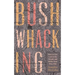 Bushwhacking: How to Get Lost in the Woods and Write Your Way Out