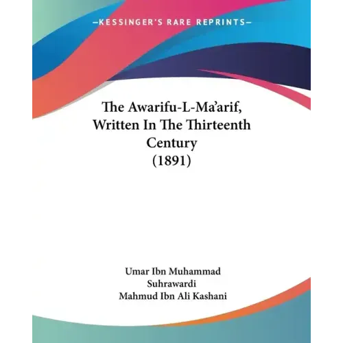 The Awarifu-L-Ma'arif, Written In The Thirteenth Century (1891)