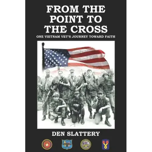 From the Point to the Cross: One Vietnam Vet's Journey Toward Faith