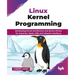 Linux Kernel Programming: Developing kernel architecture and device drivers for character, block, USB, and network interfaces (English Edition)
