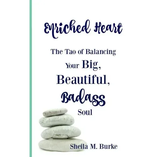Enriched Heart: The Tao of Balancing Your Big, Beautiful, Badass Soul