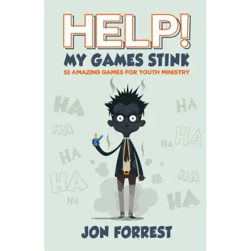 Help! My Games Stink: 52 Amazing Games for Youth Ministry