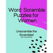 Word Scramble Puzzles for Women: Unscramble the Scrambled, Word Scramble Letter Puzzles for Women