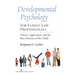 Developmental Psychology for Family Law Professionals: Theory, Application and the Best Interests of the Child
