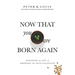 Now That You Are Born Again: Discover the Joy of Growing Up Into Salvation