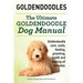 Goldendoodles. Ultimate Goldendoodle Dog Manual. Goldendoodle Care, Costs, Feeding, Grooming, Health and Training All Included.