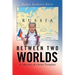 Between Two Worlds: A Life Story of a Soviet Transplant