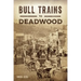 Bull Trains to Deadwood