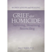 Grief After Homicide: Surviving, Mourning, Reconciling