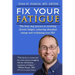 Fix Your Fatigue: The four step process to resolving chronic fatigue, achieving abundant energy and reclaiming your life!