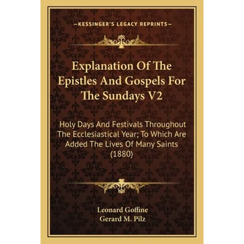 Explanation Of The Epistles And Gospels For The Sundays V2: Holy Days And Festivals Throughout The Ecclesiastical Year; To Which Are Added The Lives O