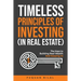 Timeless Principles of Investing (in Real Estate): The Keys to Building Real Wealth and Keeping It!
