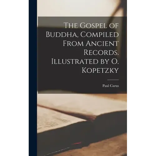 The Gospel of Buddha, Compiled From Ancient Records. Illustrated by O. Kopetzky