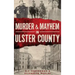 Murder & Mayhem in Ulster County