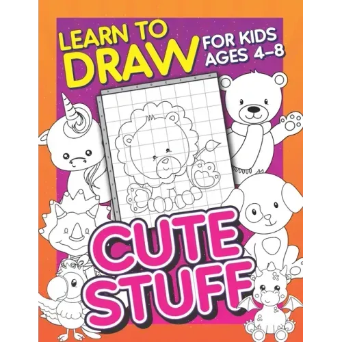 Learn To Draw For Kids Ages 4-8: Cute Stuff: Drawing Grid Activity Book for Kids to Draw Cute Cartoons & Color Them In!
