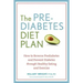 The Prediabetes Diet Plan: How to Reverse Prediabetes and Prevent Diabetes Through Healthy Eating and Exercise