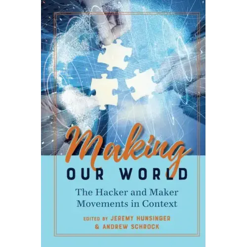 Making Our World: The Hacker and Maker Movements in Context