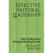 Effective Pastoral Leadership: How to Become a Disciple-Making Church
