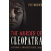 The Murder of Cleopatra: History's Greatest Cold Case