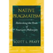 Native Pragmatism: Rethinking the Roots of American Philosophy