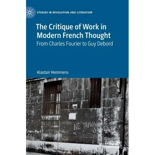 The Critique of Work in Modern French Thought: From Charles Fourier to Guy Debord