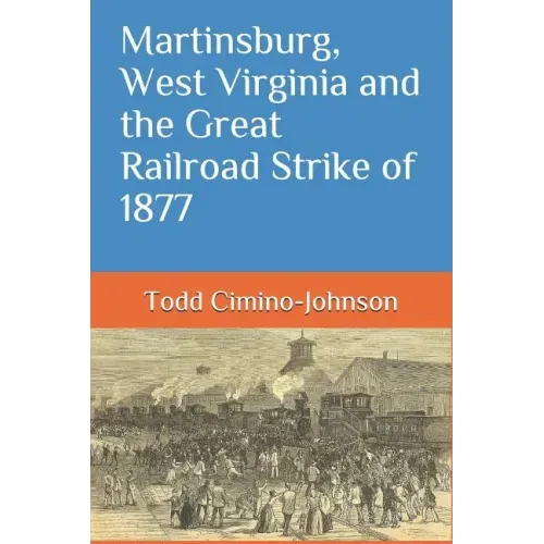 Martinsburg, West Virginia and the Great Railroad Strike of 1877