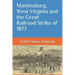 Martinsburg, West Virginia and the Great Railroad Strike of 1877
