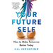 Your Future Self: How to Make Tomorrow Better Today