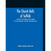 The Church Bells Of Suffolk; A Chronicle In Nine Chapters, With A Complete List Of The Inscriptions On The Bells, And Historical Notes