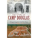 The Story of Camp Douglas: Chicago's Forgotten Civil War Prison