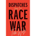 Dispatches from the Race War