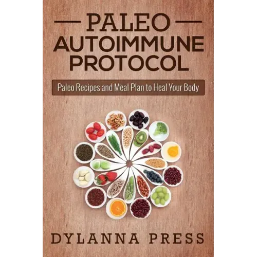 Paleo Autoimmune Protocol: Paleo Recipes and Meal Plan to Heal Your Body