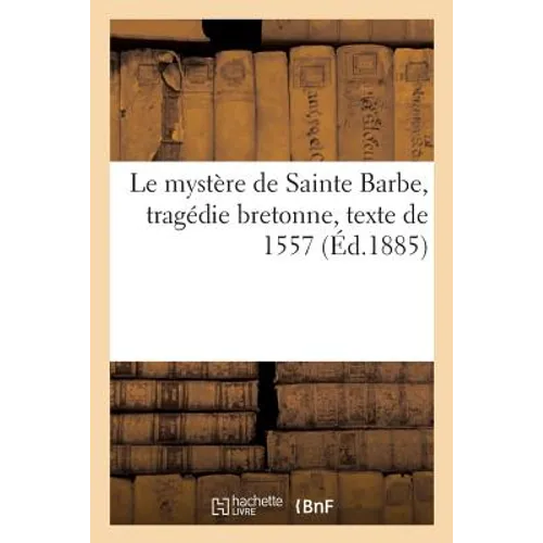Le mystère de Sainte Barbe, tragédie bretonne, texte de 1557