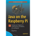 Java on the Raspberry Pi: Develop Java Programs to Control Devices for Robotics, Iot, and Beyond