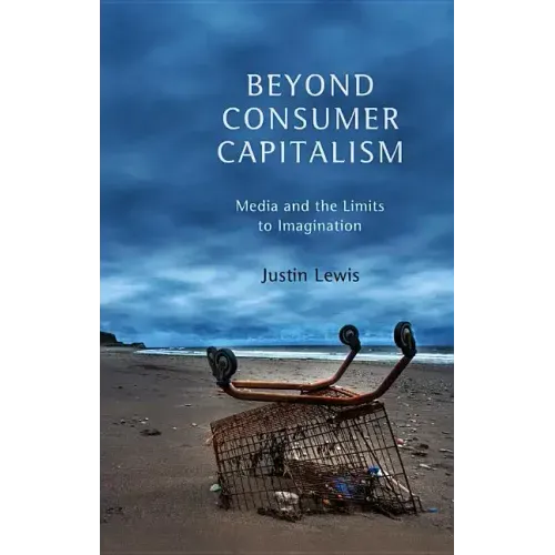 Beyond Consumer Capitalism: Media and the Limits to Imagination