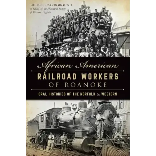 African American Railroad Workers of Roanoke: Oral Histories of the Norfolk & Western