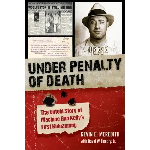 Under Penalty of Death: The Untold Story of Machine Gun Kelly's First Kidnapping